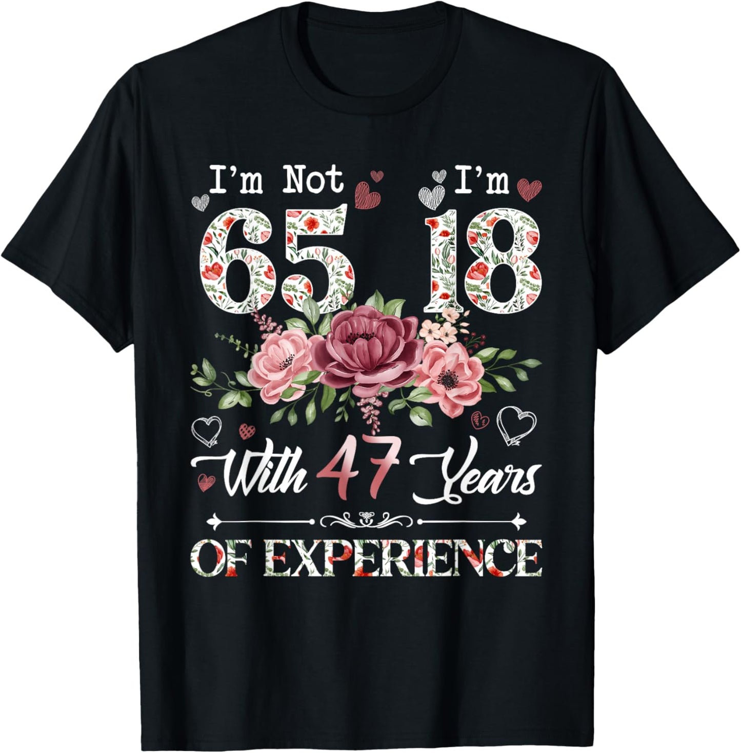 I'm Not 65 I'm 18 With 47 Years of Experience 65th Birthday T-Shirt - T-Shirt | Black