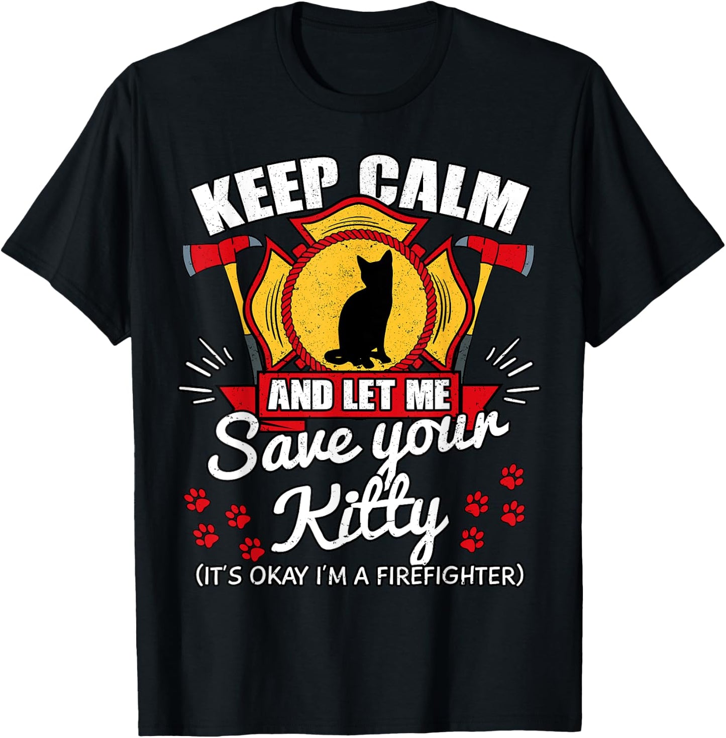Keep Calm And Let Me Save Your Kitty Shirt Fireman Gift T-Shirt - T-Shirt | Black