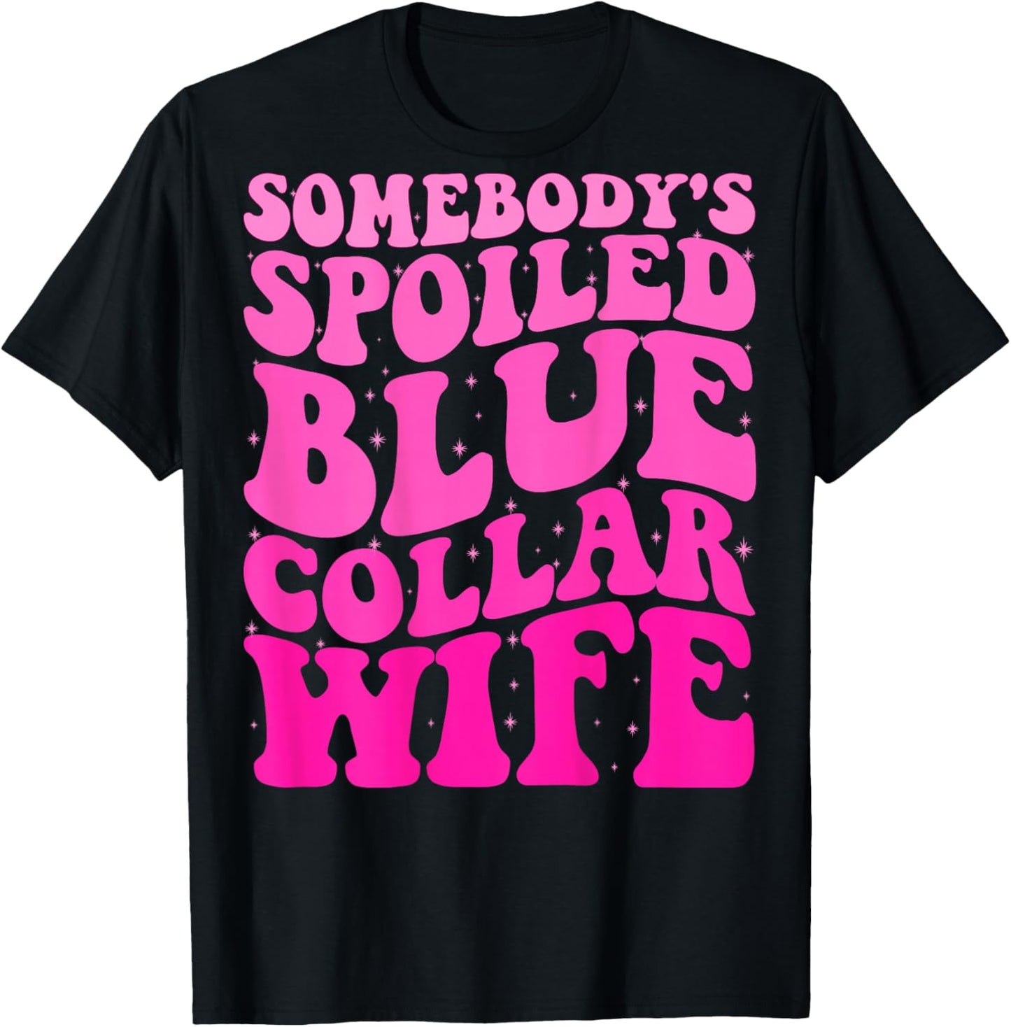 Somebody's Spoiled Blue Collar Wife Someones spoiled ON BACK T-Shirt - T-Shirt | Black