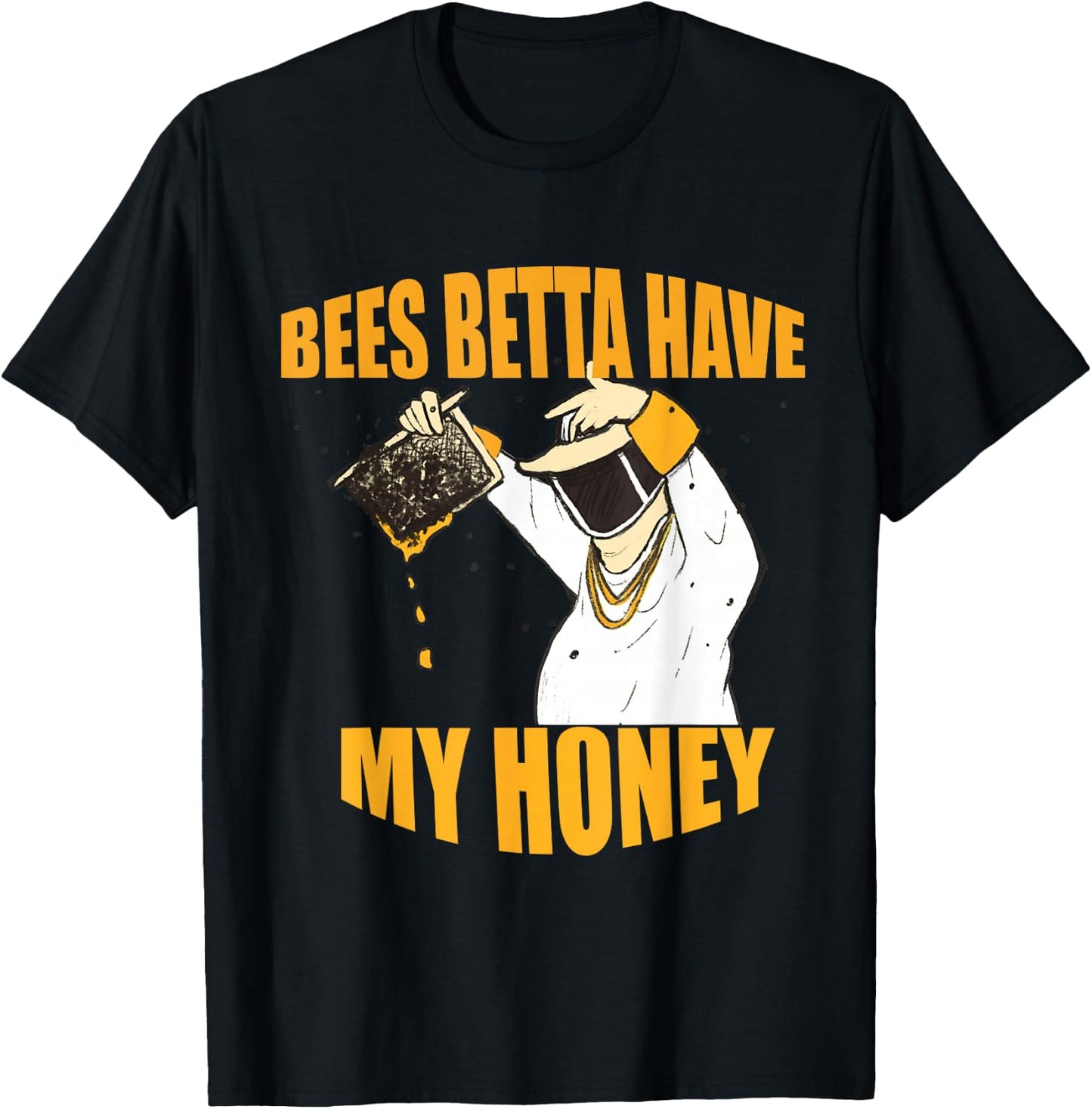 Bees Betta Have My Honey for Beekeepers and Honey Fans T-Shirt - T-Shirt | Black