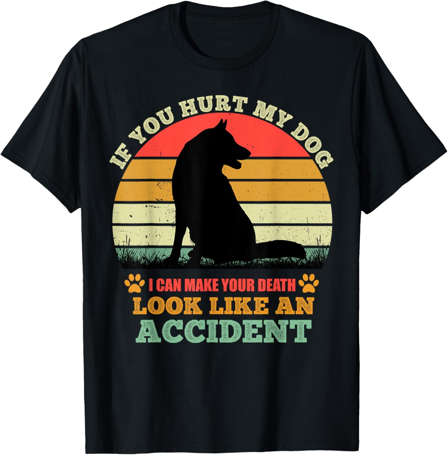 If You Hurt My Dog I Can Make Your Death Look Like Accident T-Shirt - T-Shirt | Black