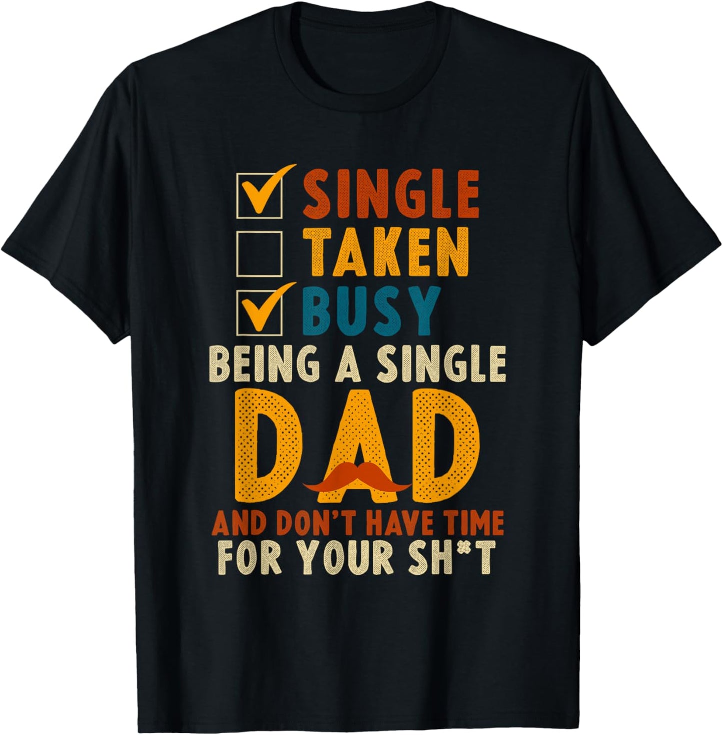 Single Taken Busy Being A Single Dad Badass Single Dad T-Shirt - T-Shirt | Black
