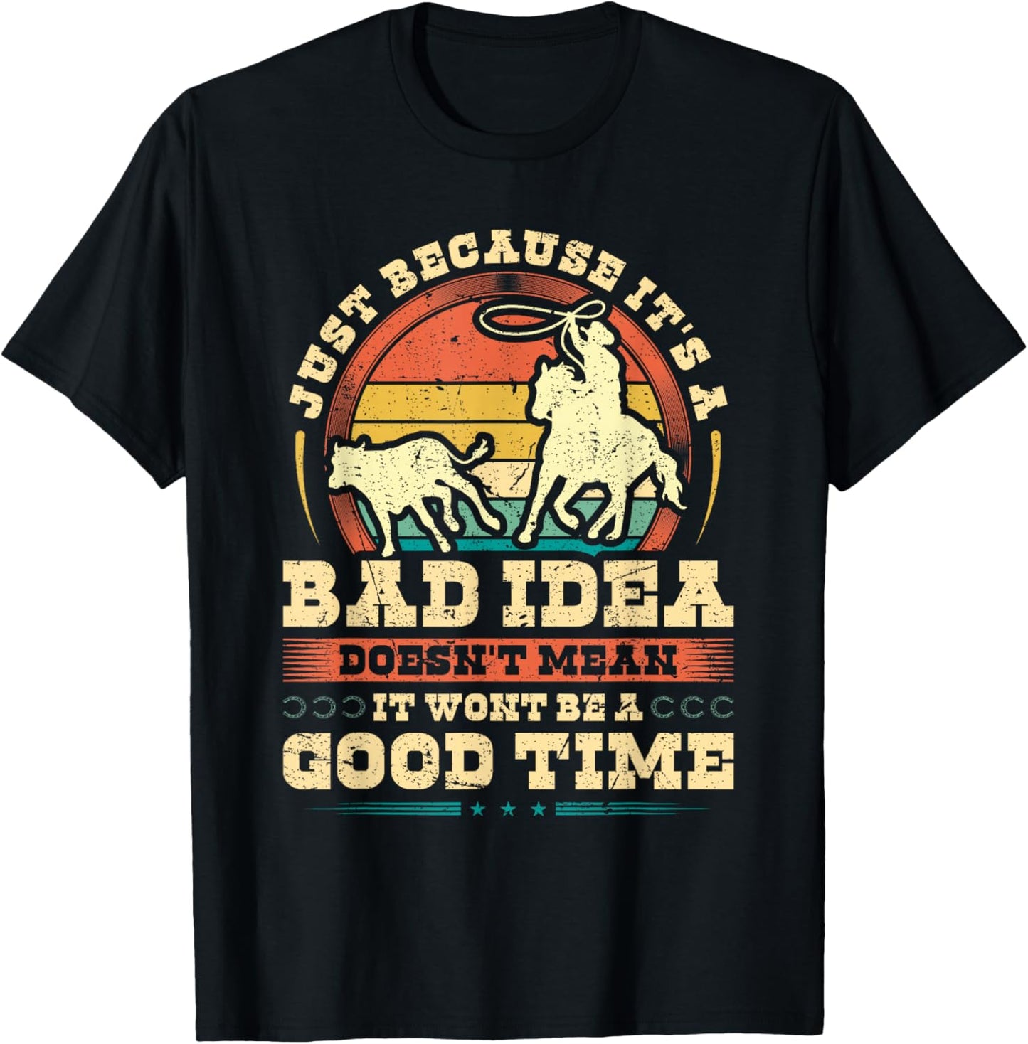 Calf Roping Bad Idea Good Time, Breakaway Roping Rodeo T-Shirt - T-Shirt | Black