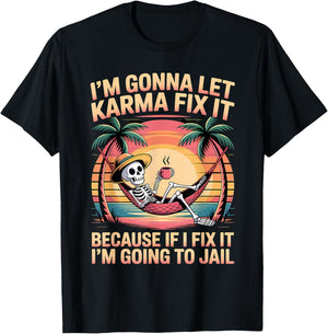 Je Vais Laisser Karma Le réparer Parce Que si Je m'y adapte, Je Vais T-Shirt - T-Shirt | Black