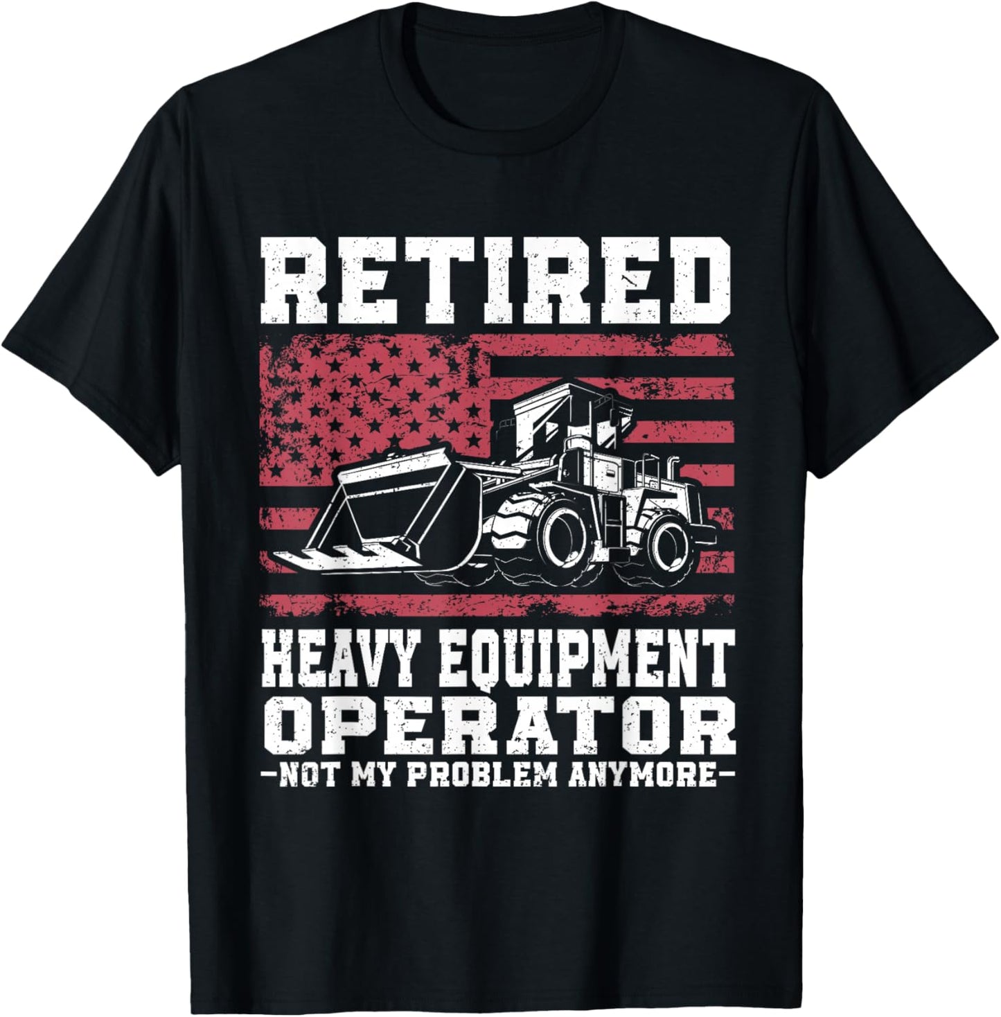 Construction Retirement Retired Heavy Equipment Operator T-Shirt - T-Shirt | Black