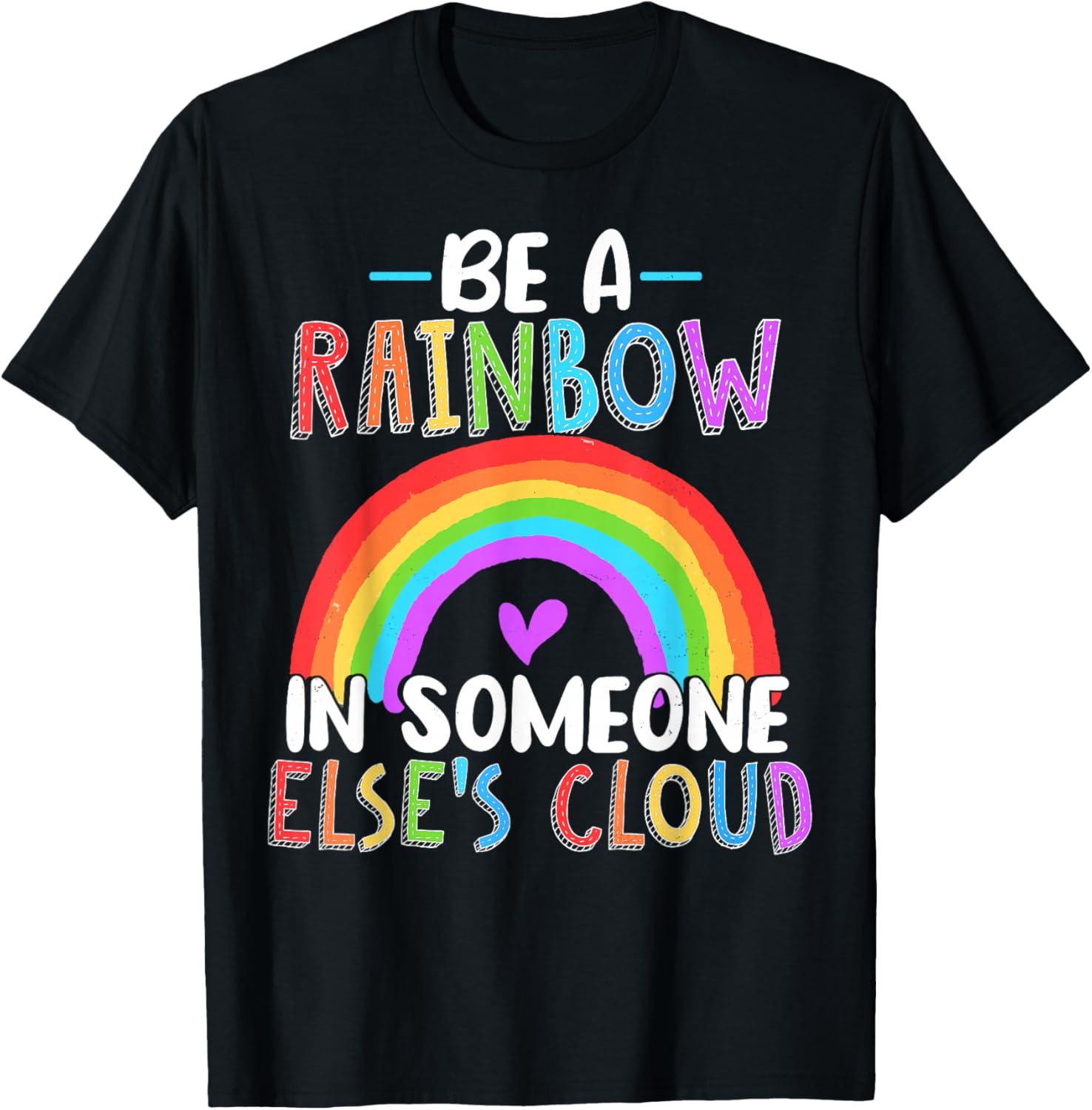 Be A Rainbow In Someone Else's Cloud Rainbow Lover T-Shirt - T-Shirt | Black