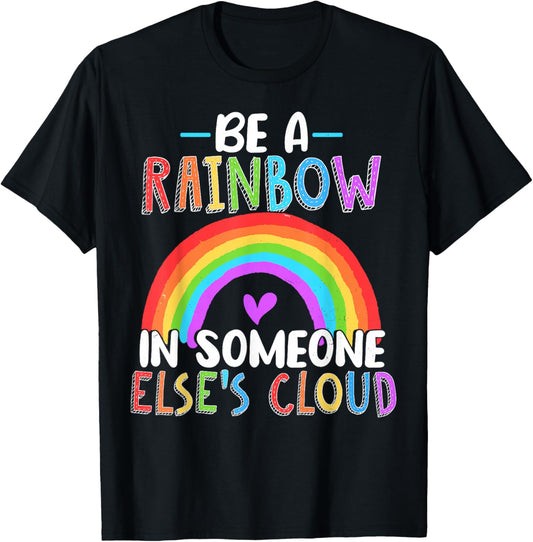 Be A Rainbow In Someone Else's Cloud Rainbow Lover T-Shirt - T-Shirt | Black