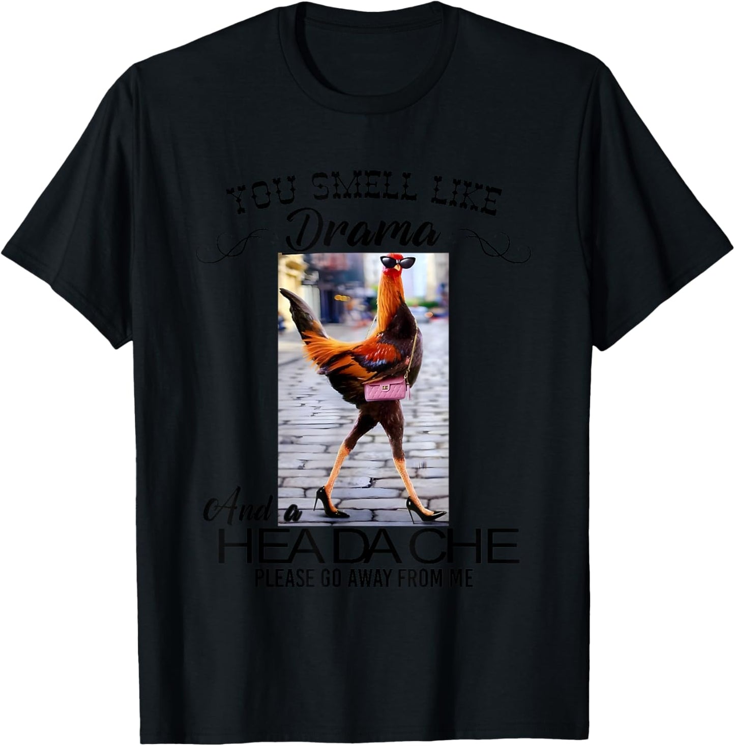 Chicken You Smell Like Drama And A Headache T-Shirt - T-Shirt | Black