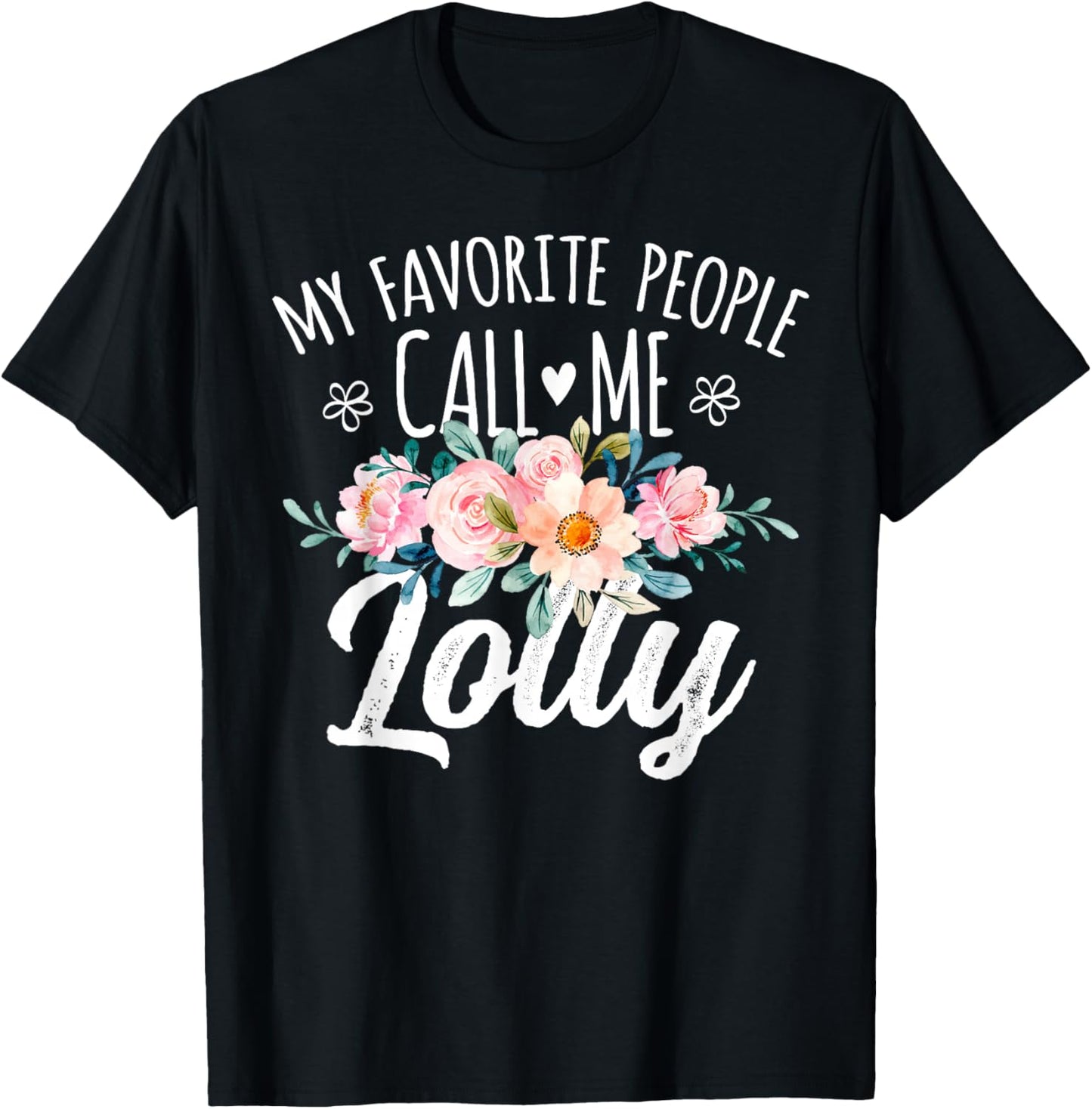 My Favorite People Call Me Lolly Floral Birthday Lolly T-Shirt - T-Shirt | Black