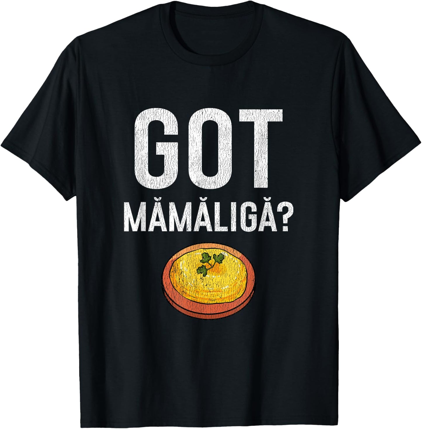 Romanian Got Mamaliga? Romanian T-Shirt - T-Shirt | Black