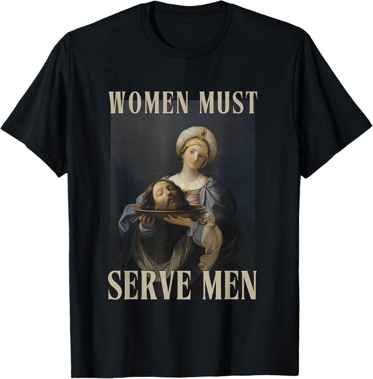 Women Must Serve Men Feminist Misandrist Rights T-Shirt - T-Shirt | Black