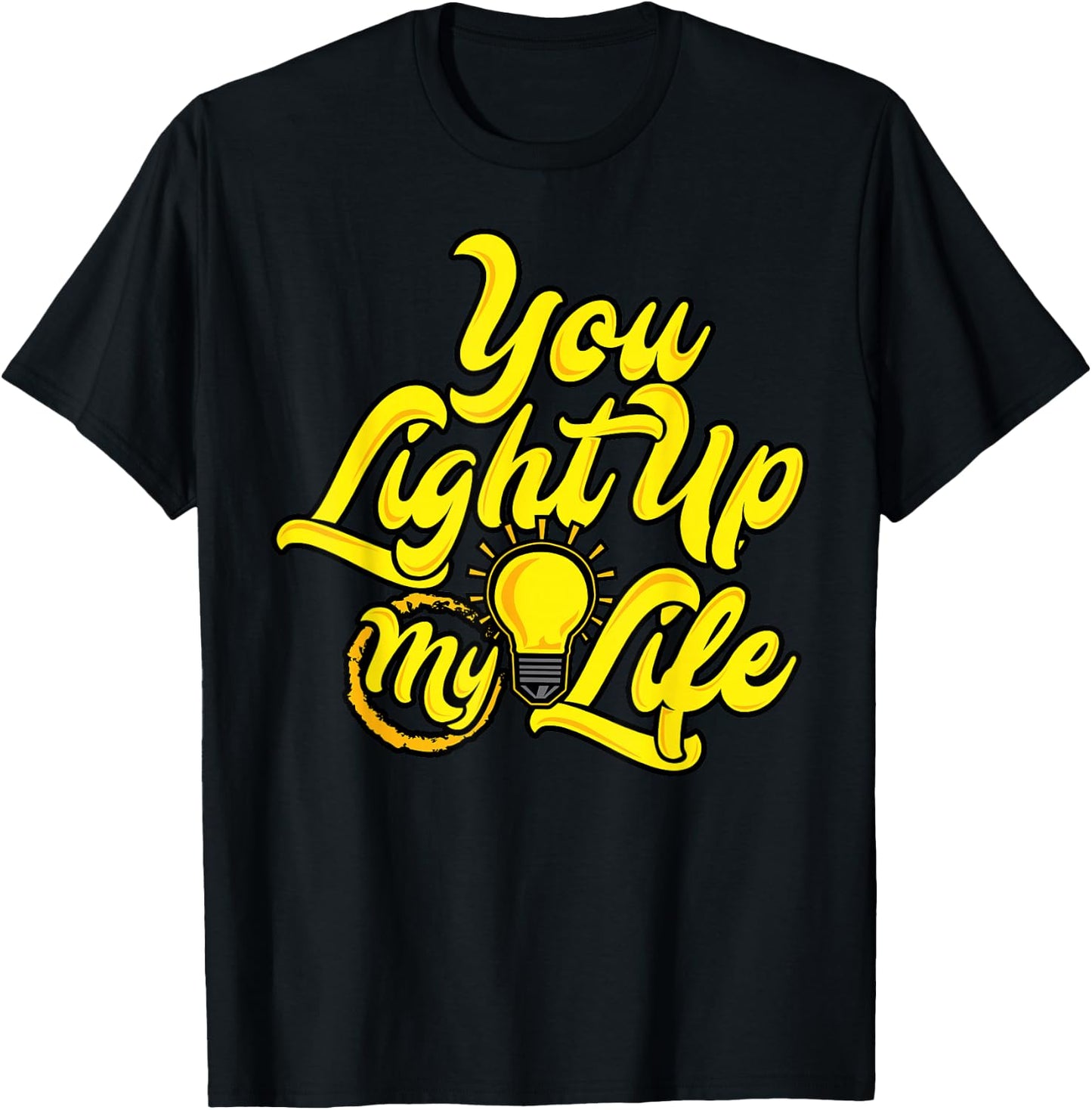 You Light Up My Life T-Shirt - T-Shirt | Black