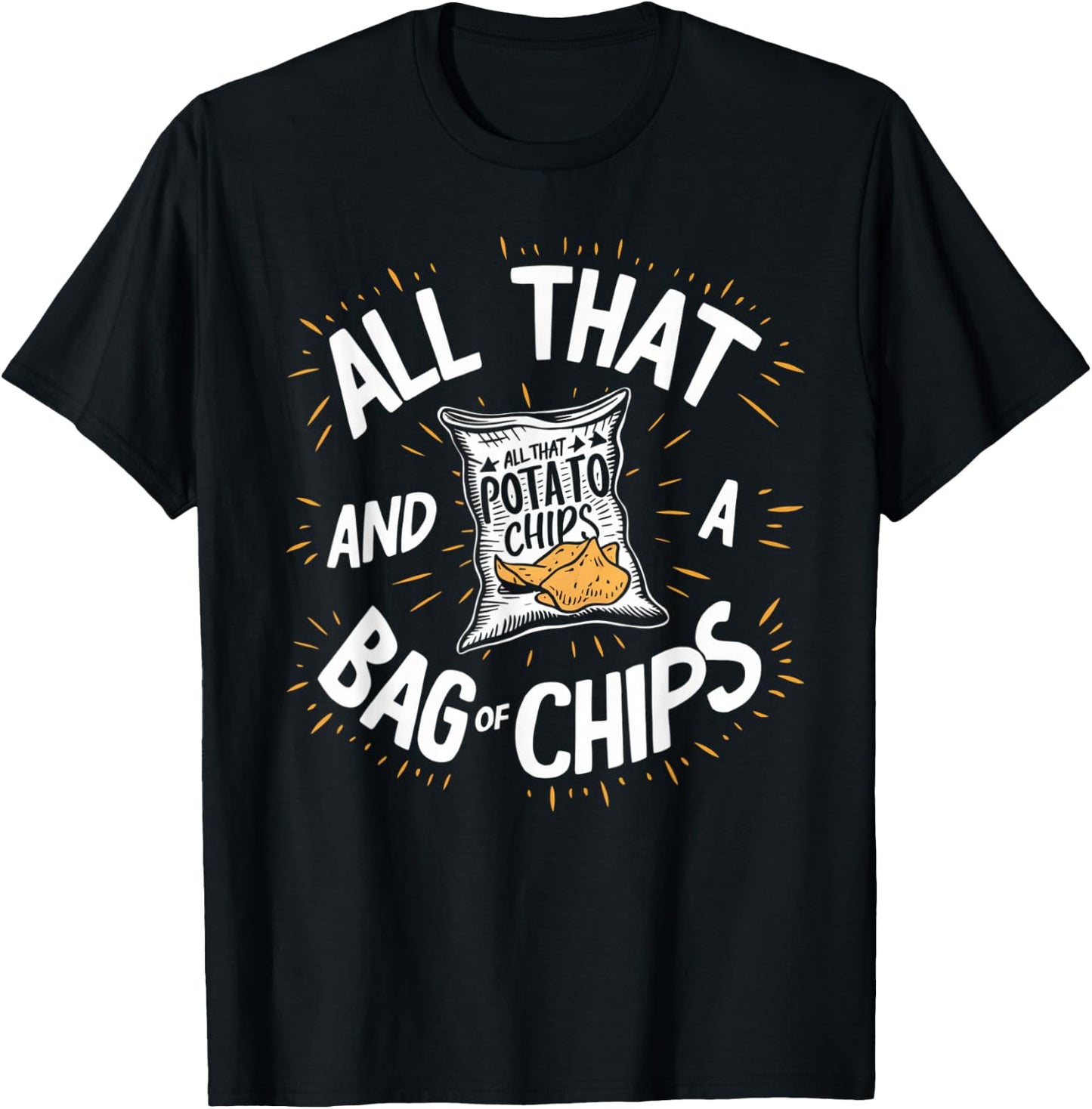 All That And A Bag Of Chips Funny T-Shirt - T-Shirt | Black
