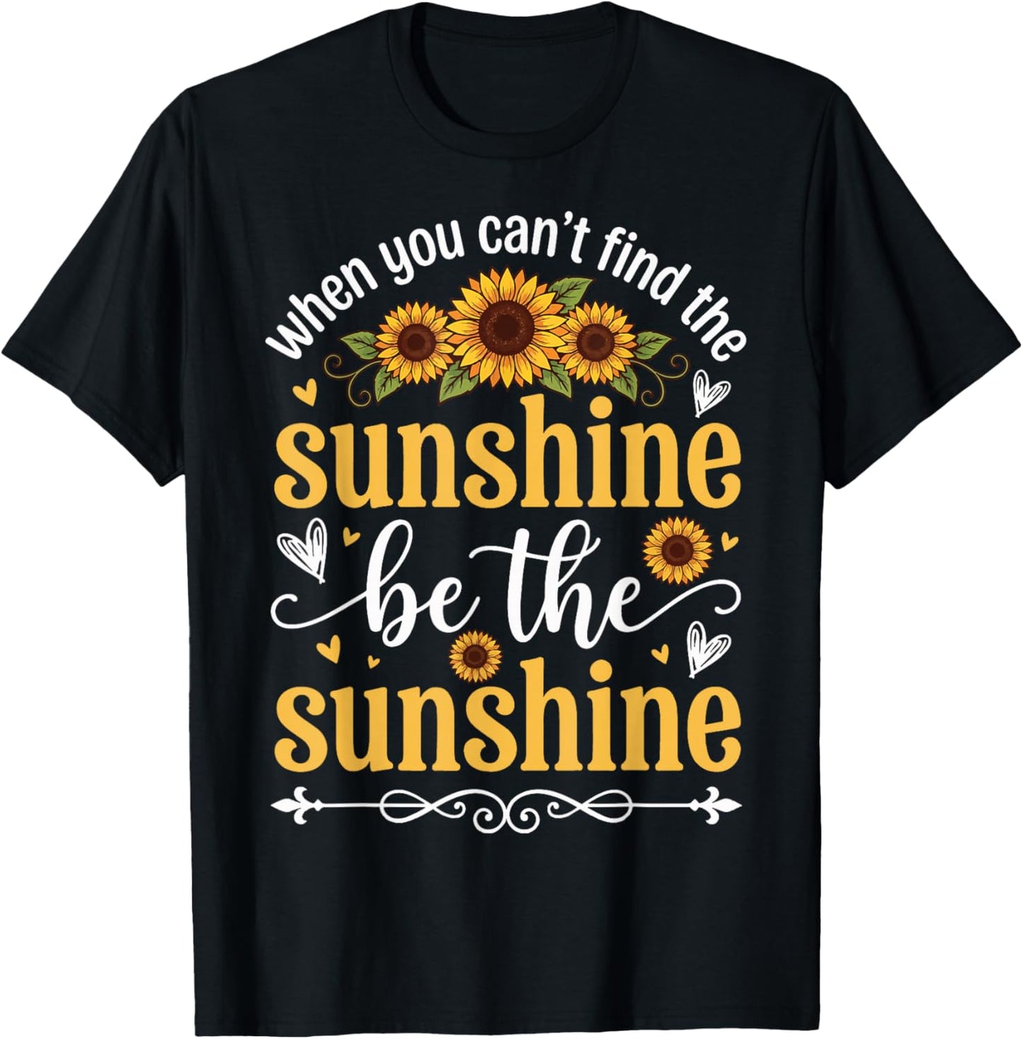 When You Can't Find The Sunshine Be The Sunshine T-Shirt - T-Shirt | Black