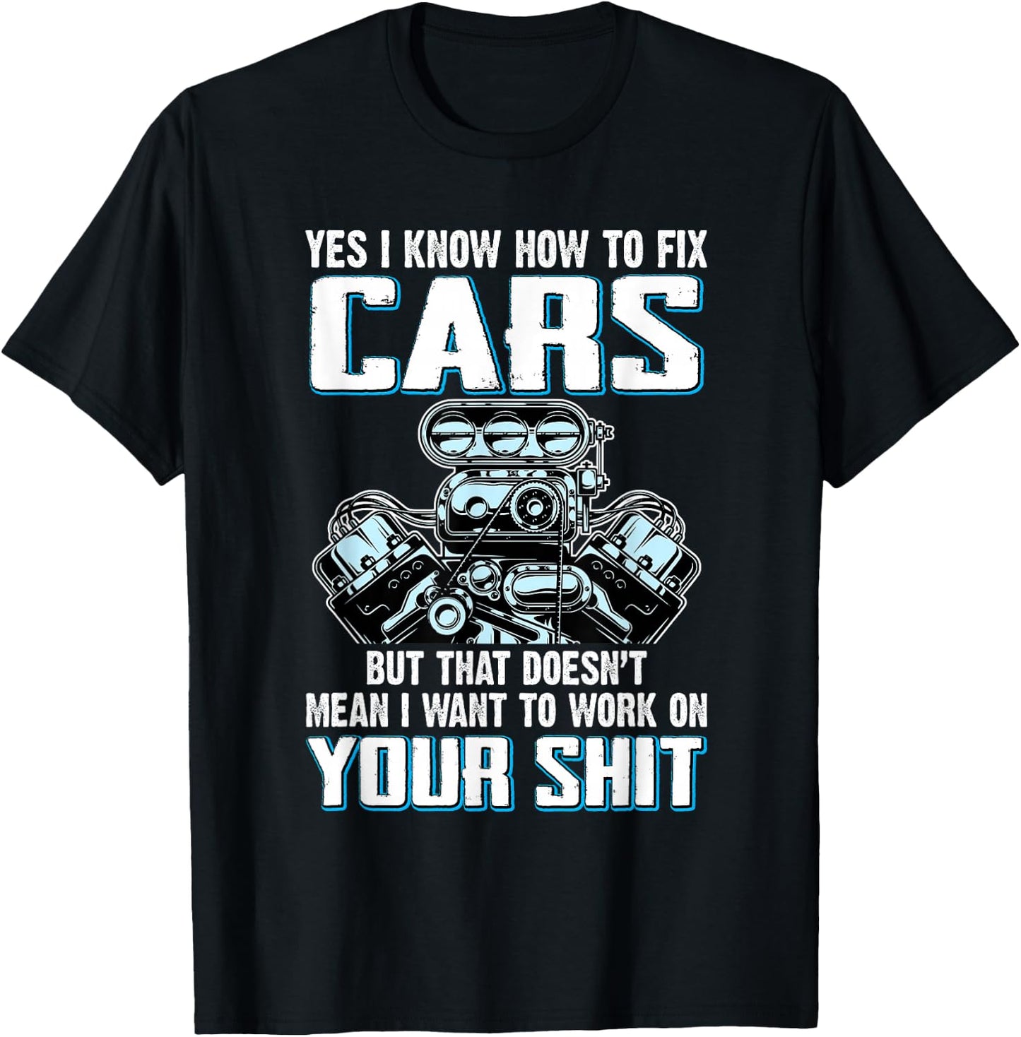 I Know How To Fix Cars I Don't Want To Work On Your Shit T-Shirt - T-Shirt | Black