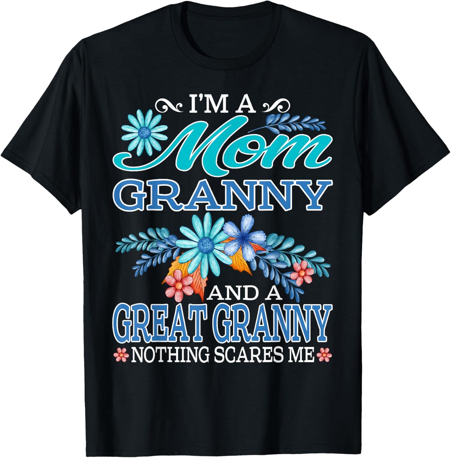 I'm A Mom Granny And A Great Granny Nothing Scares Me T-Shirt - T-Shirt | Black