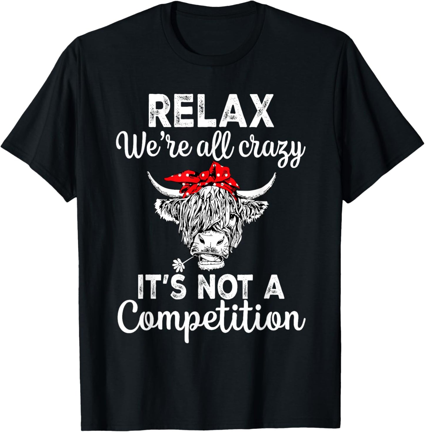 Relax We're All Crazy It's Not A Competition Funny Cow T-Shirt - T-Shirt | Black
