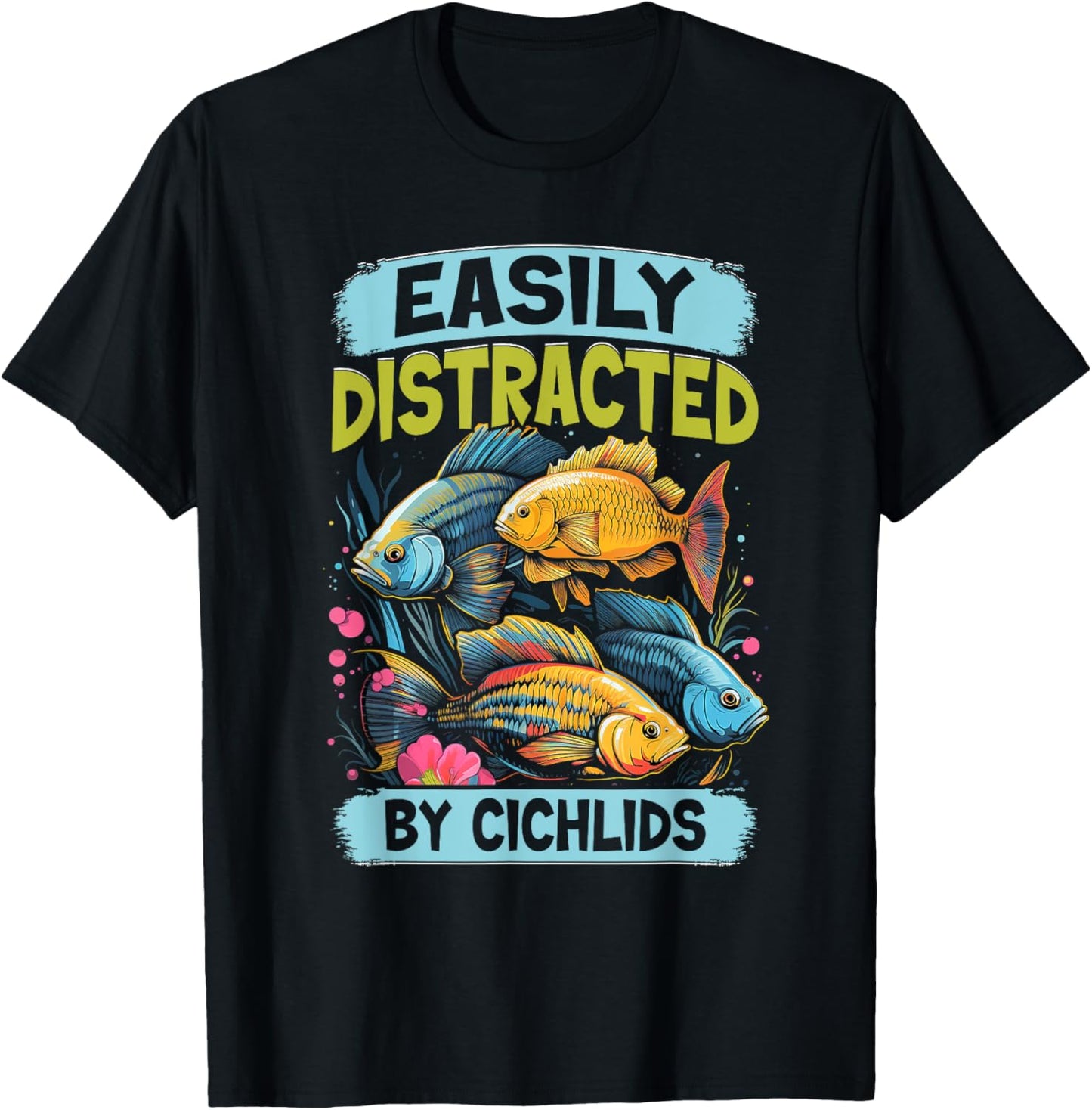 Easily Distracted By Cichlids Fish Lover Funny Aquarium T-Shirt - T-Shirt | Black