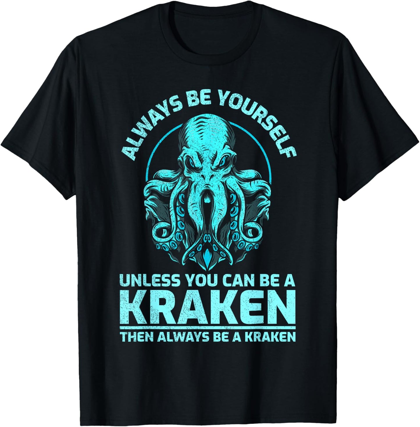 Always Be Yourself Unless You Can Be A Kraken, Funny Kraken T-Shirt - T-Shirt | Black