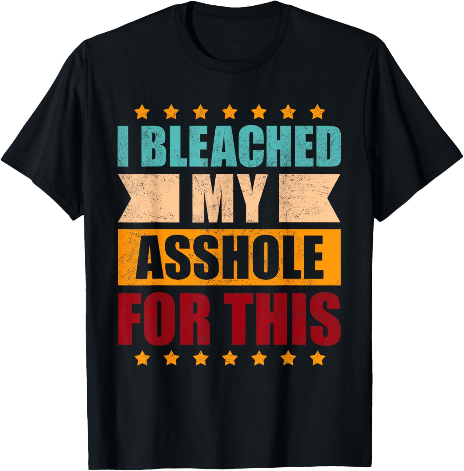 I Bleached My Asshole For This Funny T-Shirt - T-Shirt | Black