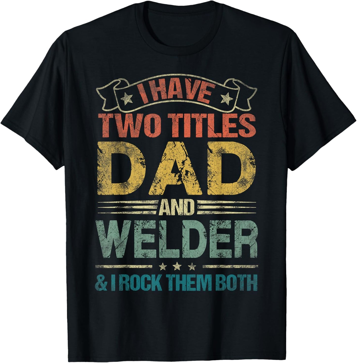 I Have Two Titles Dad And Welder Funny Fathers Day T-Shirt - T-Shirt | Black