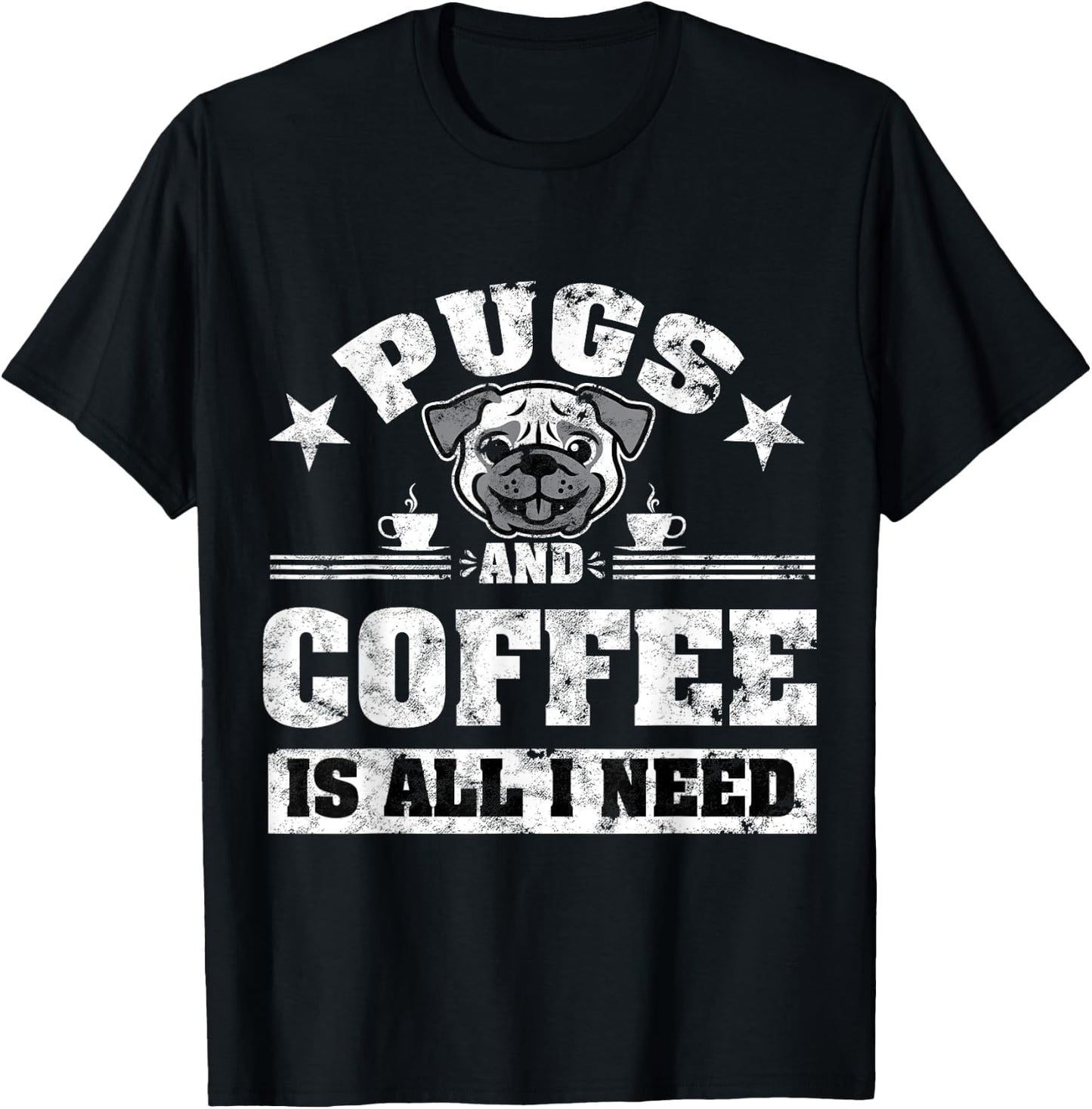 Pugs and Coffee is all i need Funny Pug Coffee T-Shirt - T-Shirt | Black