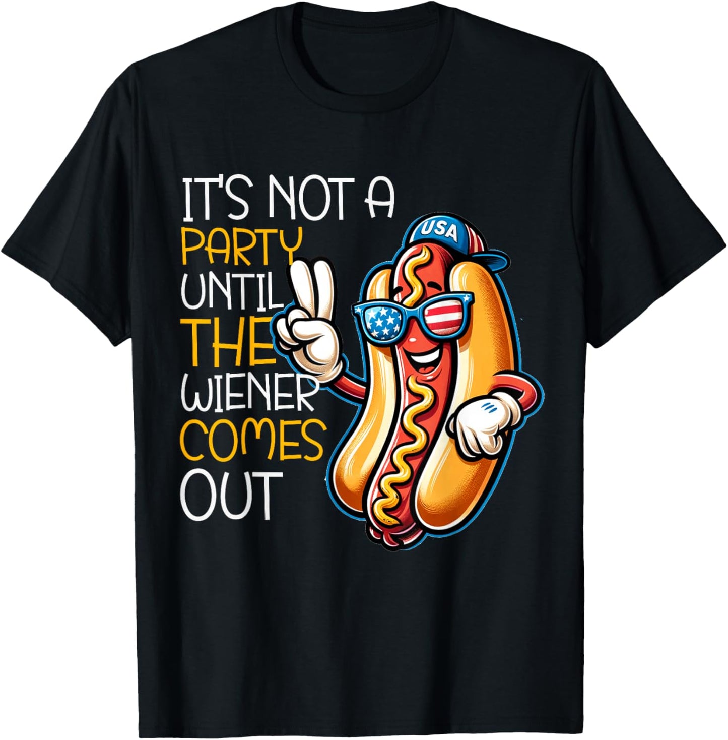 It's Not A Party Until The Wiener Comes Out Funny Hot Dogs T-Shirt - T-Shirt | Black
