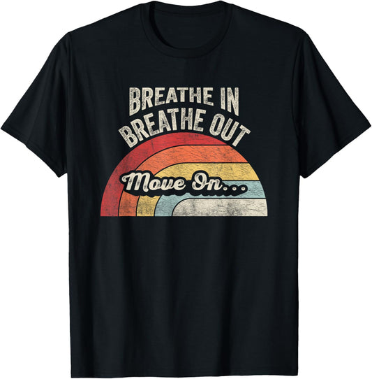 Breathe In Breathe Out Move On Quote T-Shirt - T-Shirt | Black
