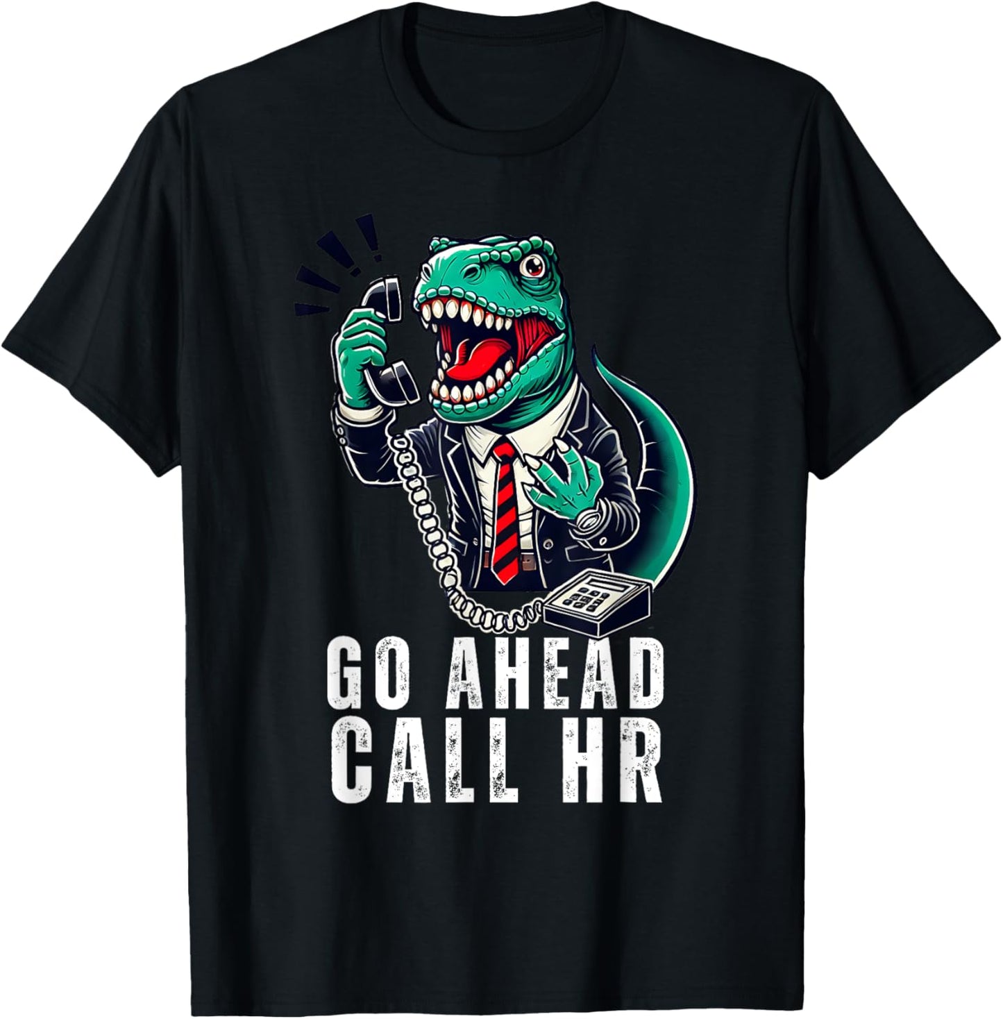Funny Work HR Humor For Office Staff, Funny Go Ahead Call HR T-Shirt - T-Shirt | Black