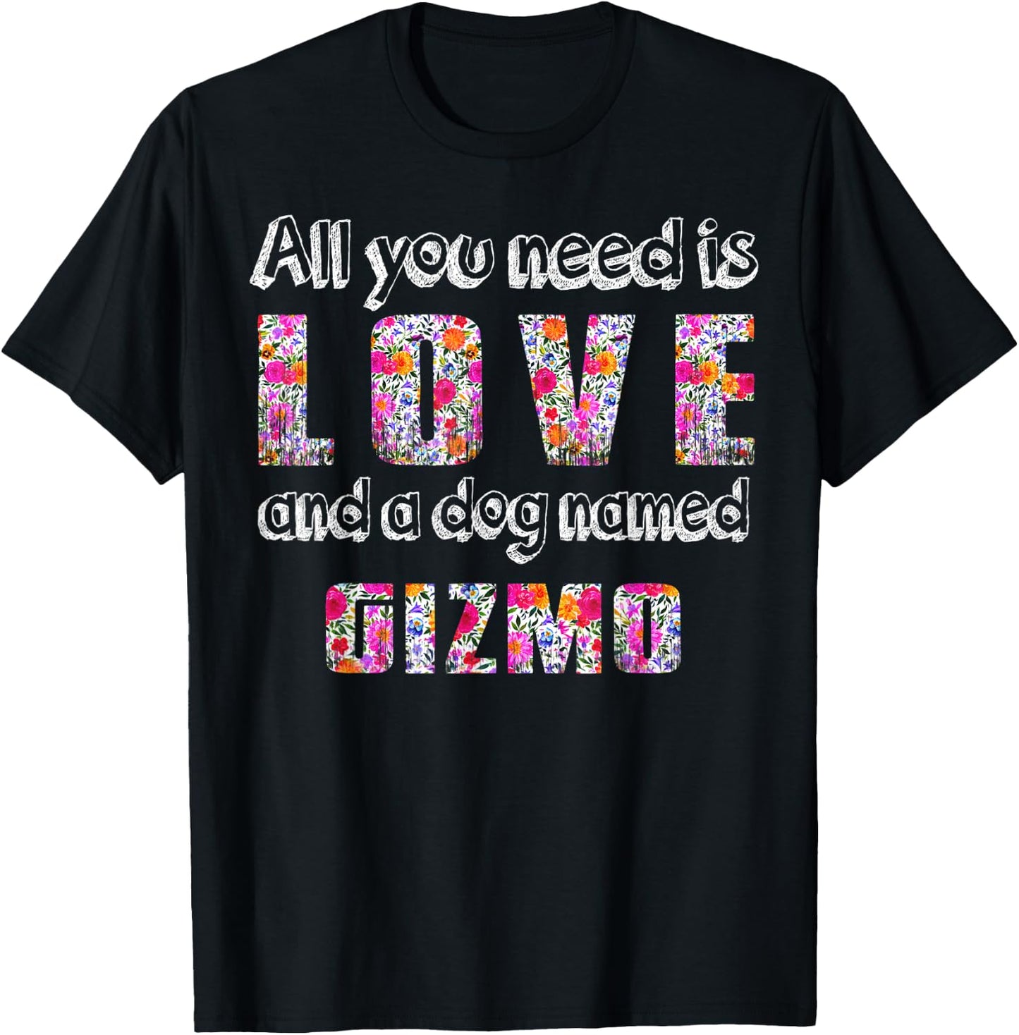 All you need is love and a dog named gizmo Vintage Floral Men Women Kids T-Shirt - T-Shirt | Black