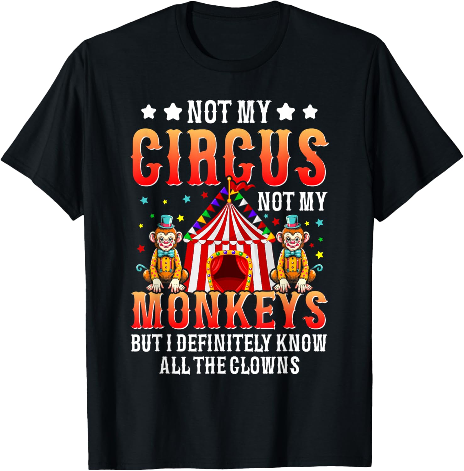 Funny Not My Circus Not My Monkeys But I Know All The Clowns T-Shirt - T-Shirt | Black