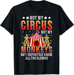 Funny Not My Circus Not My Monkeys But I Know All The Clowns T-Shirt - T-Shirt | Black