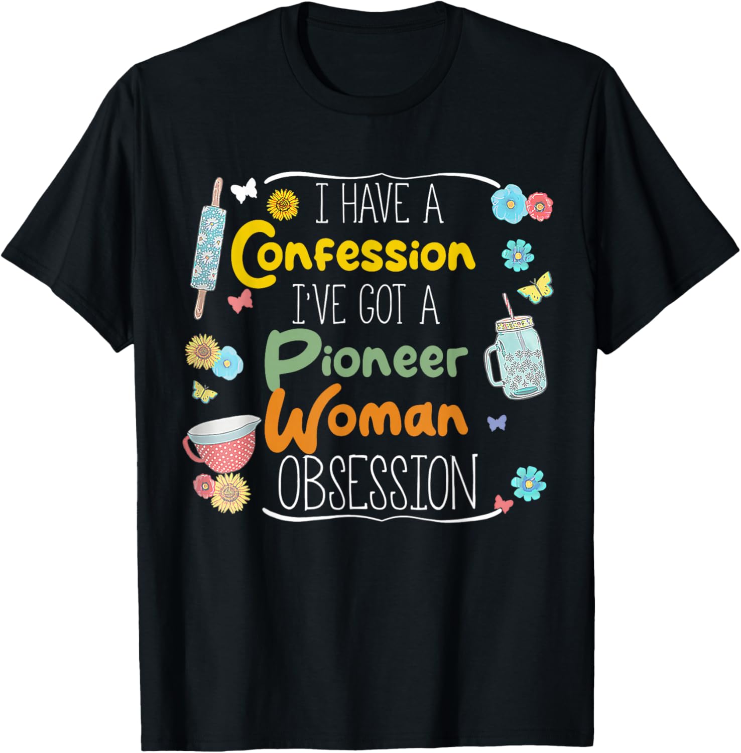 I’ve Got Pioneer Woman Obsession I Have A Confession T-Shirt - T-Shirt | Black