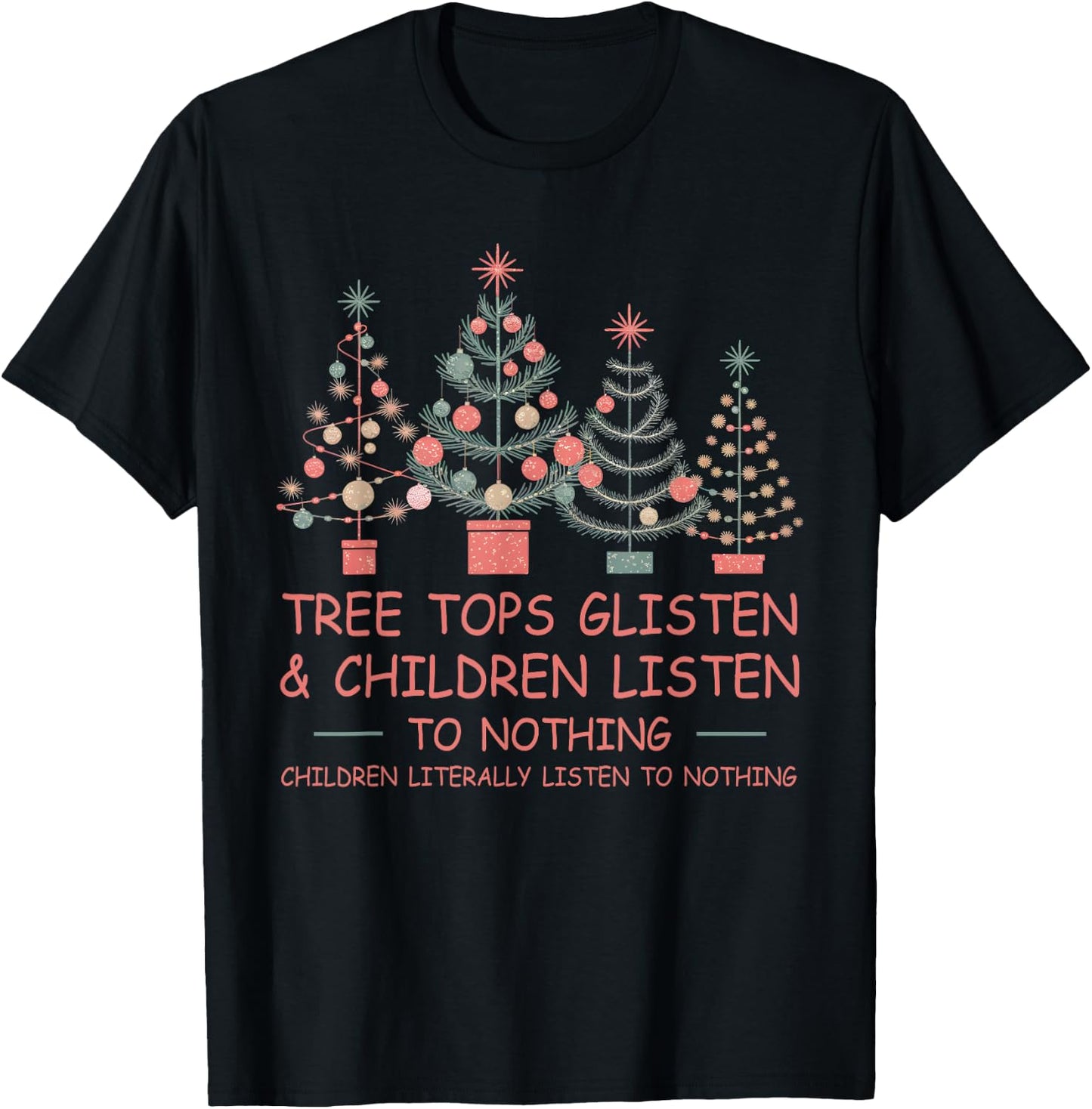 Tree Tops Glisten And Children Listen To Nothing Christmas T-Shirt - T-Shirt | Black
