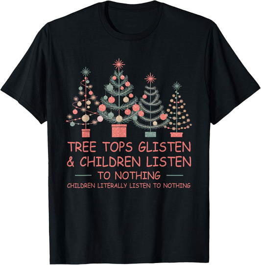 Tree Tops Glisten And Children Listen To Nothing Christmas T-Shirt - T-Shirt | Black
