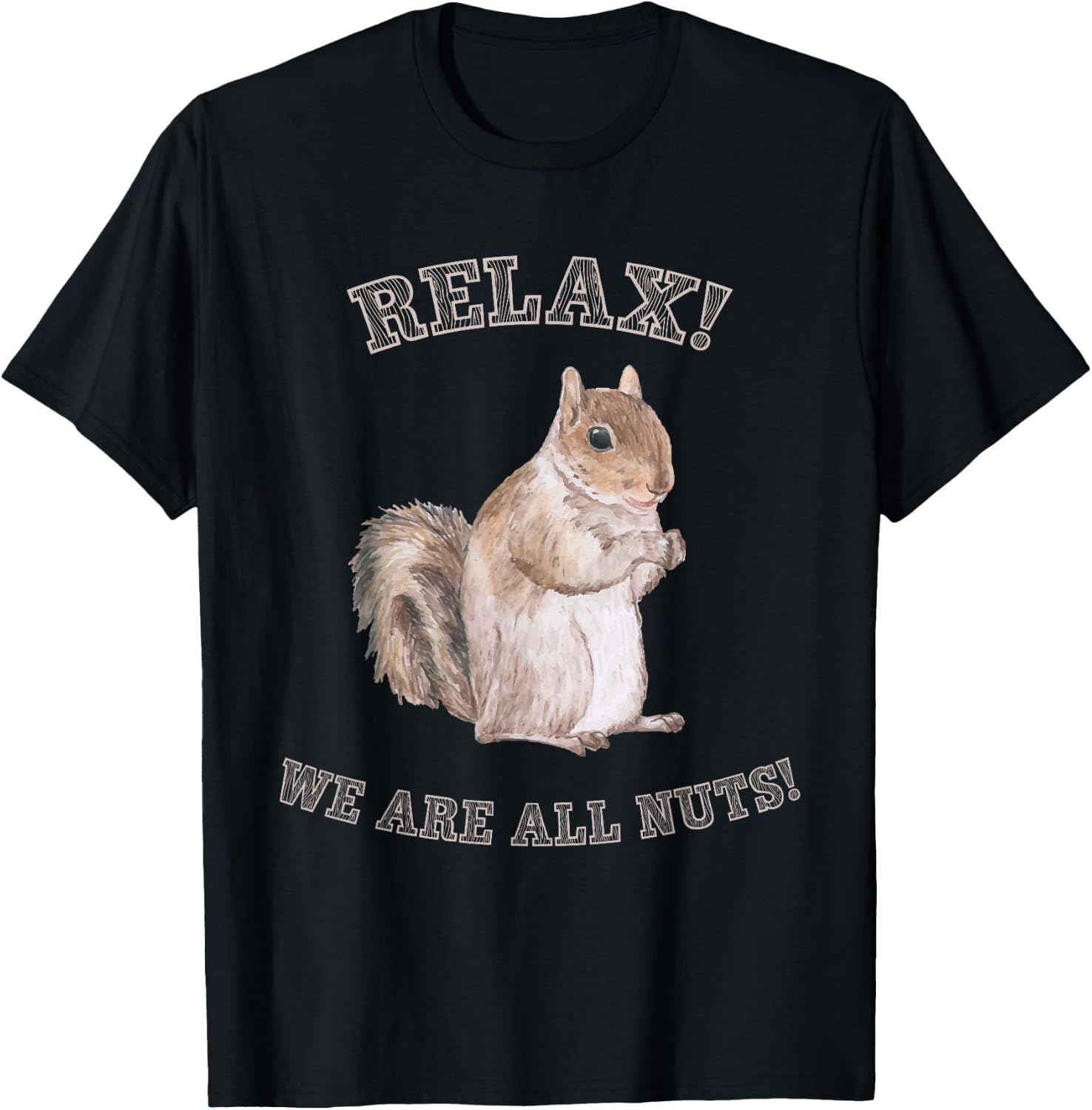 Relax We are All Nuts Forest Animal Funny Squirrel T-Shirt - T-Shirt | Black