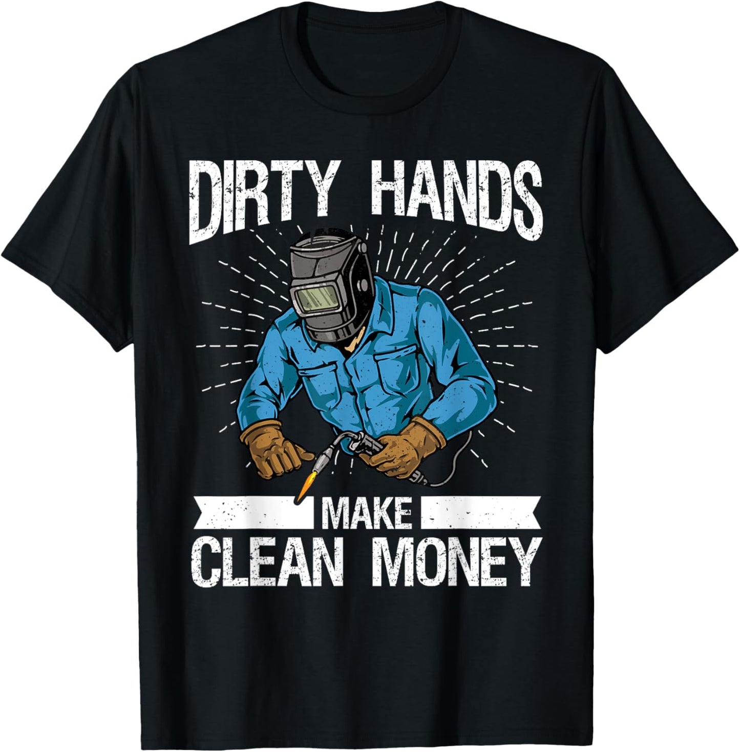 My Hands May Be Dirty But My Money Is Clean welder Welding T-Shirt - T-Shirt | Black