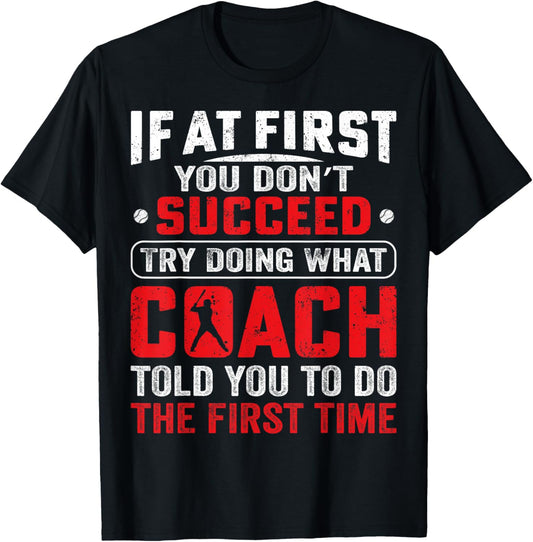 If At First You Don't Succeed Try Doing Funny Baseball Coach T-Shirt - T-Shirt | Black