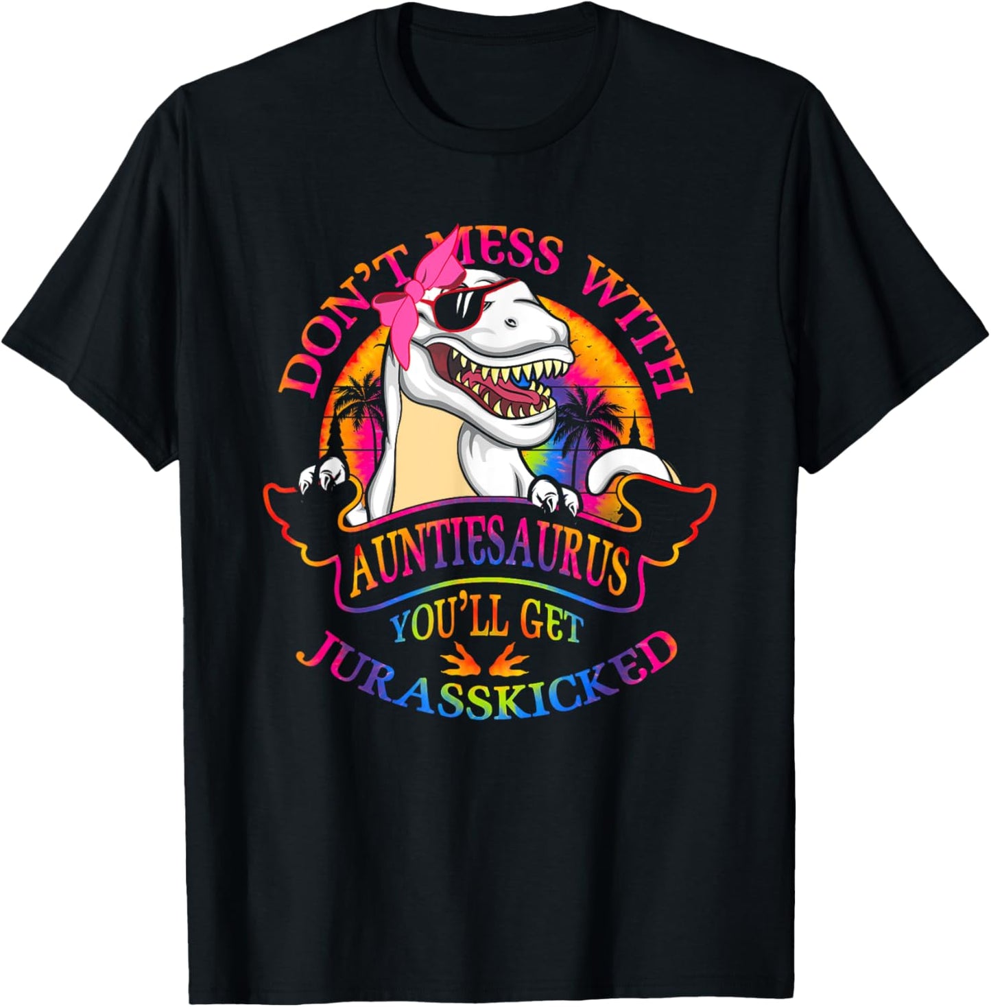 Don't Mess With AuntieSAURUS You'll Get Jurasskicked Auntie T-Shirt - T-Shirt | Black