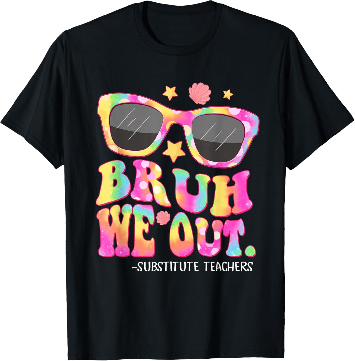Bruh We Out Substitute Teachers Tie Dye Last Day Of School T-Shirt - T-Shirt | Black