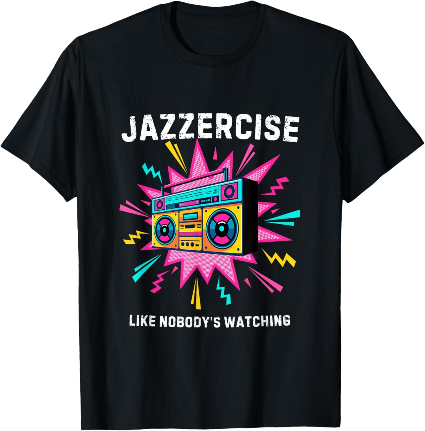 Jazzercise Like Nobody's Watching | Retro 80s Fitness T-Shirt - T-Shirt | Black