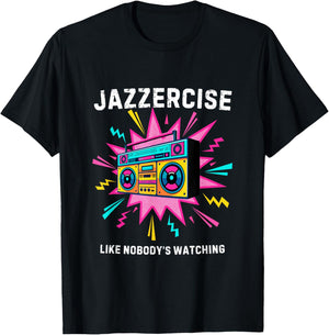 Jazzercise Like Nobody's Watching | Retro 80s Fitness T-Shirt - T-Shirt | Black