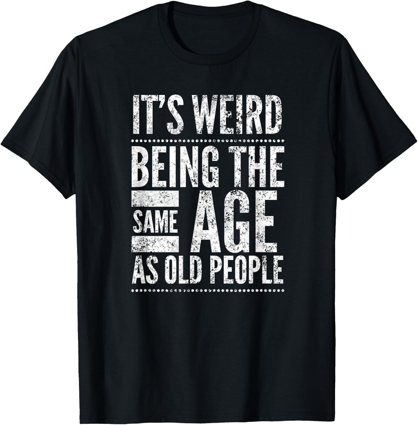 It's Weird Being The Same Age As Old People, by Yoray T-Shirt - T-Shirt | Black