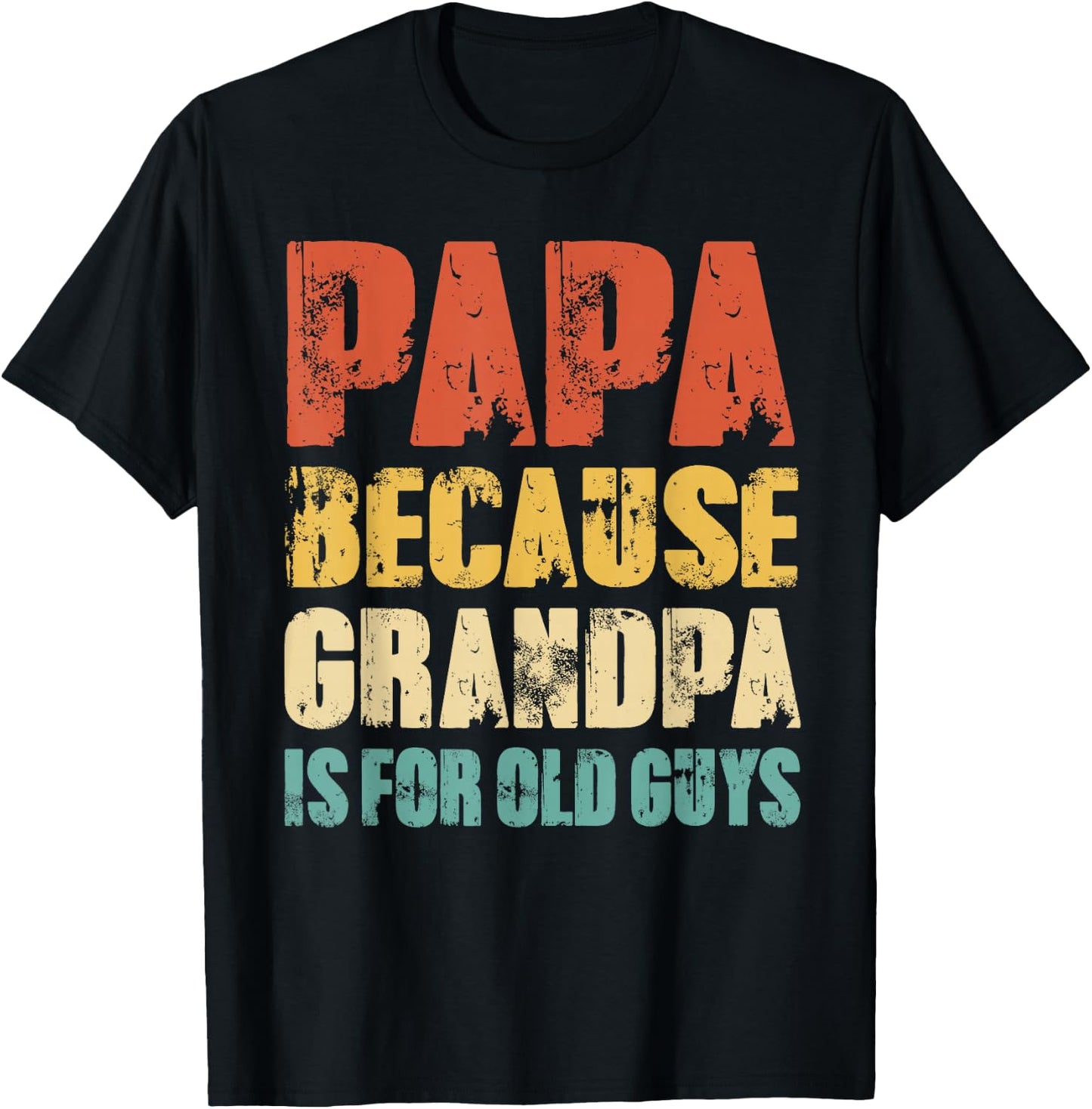Papa Because Grandpa Is For Old Guys Funny Grandfather Dad T-Shirt - T-Shirt | Black