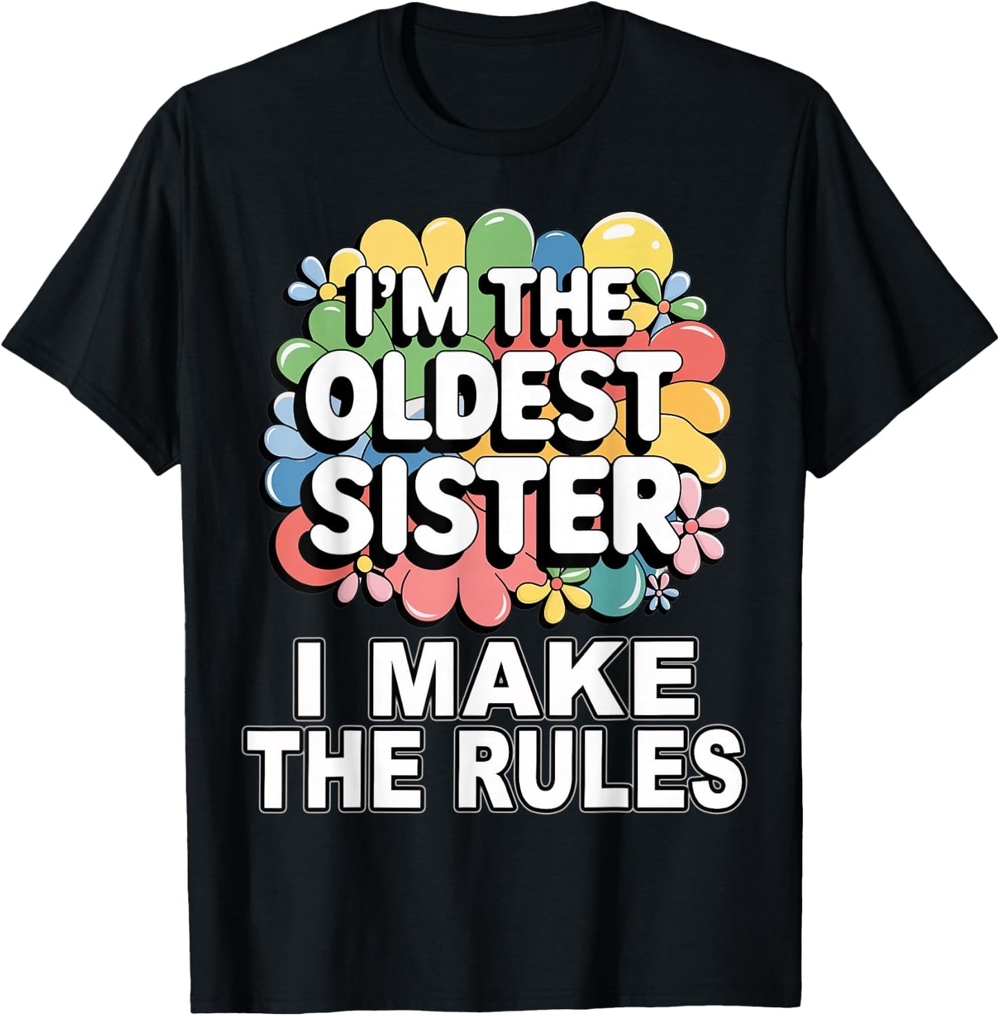 I'm the oldest sister I make the rules T-Shirt - T-Shirt | Black
