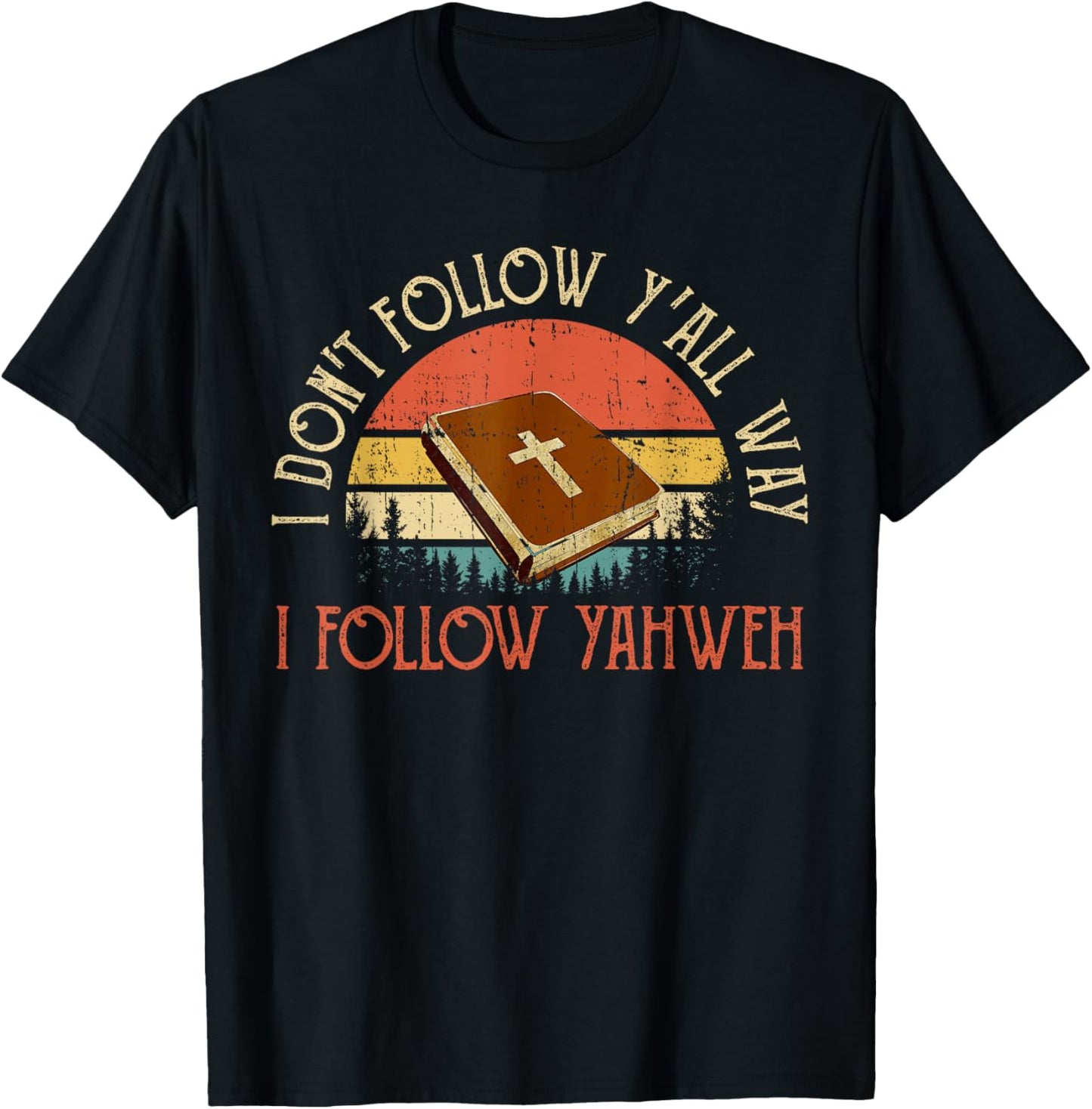 Christian I Don't Follow Y'all Way I Follow Yahweh Yhwh T-Shirt - T-Shirt | Black