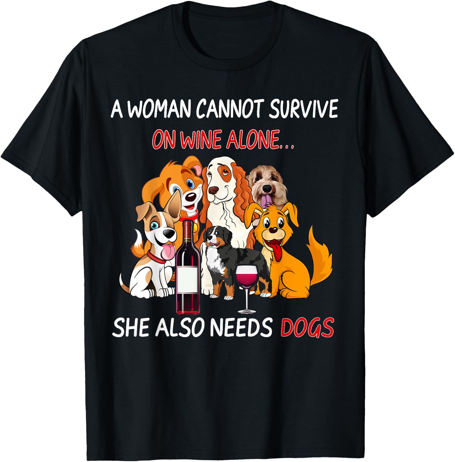 A Woman Cannot Survive On Wine Alone She Also Needs A Dog T-Shirt - T-Shirt | Black