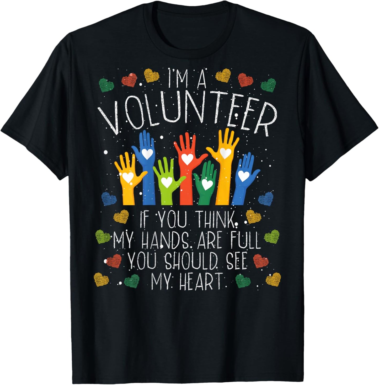I´m A Volunteer If You Think My Hands Are Full | Volunteer T-Shirt - T-Shirt | Black