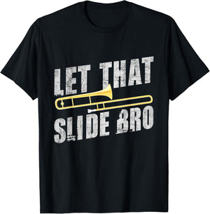 Let That Slide Bro - Trombonist Trombone Player T-Shirt - T-Shirt | Black