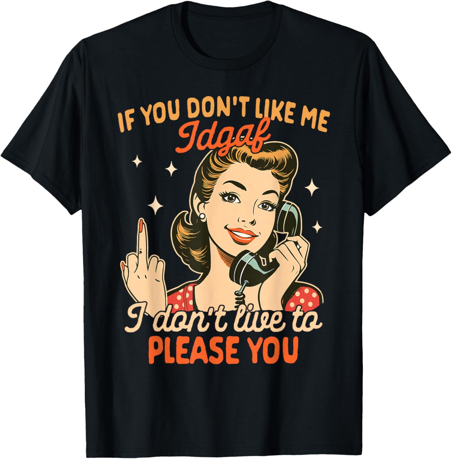 Sarcasm If You Don't Like Me IDGAF I Don't Live To Please T-Shirt - T-Shirt | Black